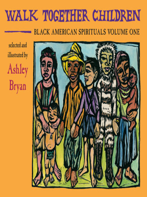 Title details for Walk Together Children, Black American Spirituals, Volume One by Ashley Bryan - Available